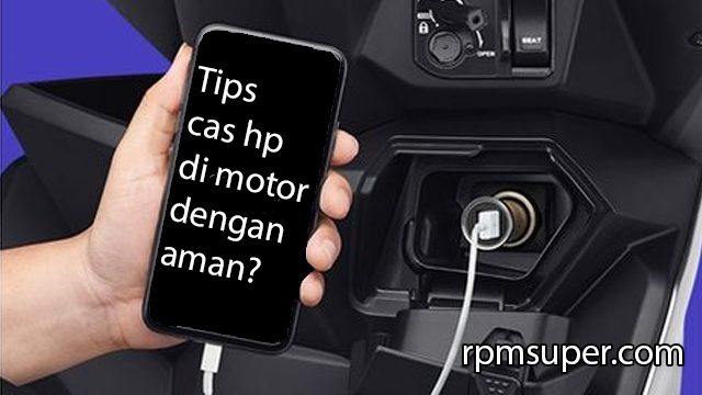 Tips Cas HP di Motor Secara Aman